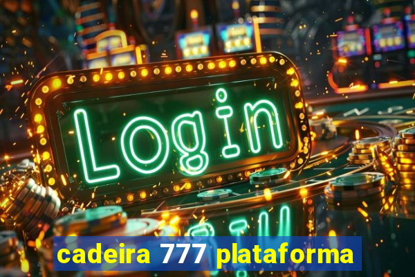 cadeira 777 plataforma